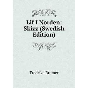    Lif I Norden Skizz (Swedish Edition) Fredrika Bremer Books