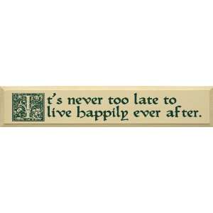 Its Never Too Late To Live Happily Ever After Wooden Sign 