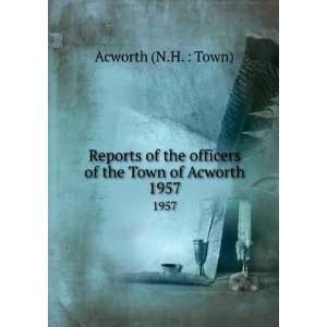   officers of the Town of Acworth. 1957 Acworth (N.H.  Town) Books