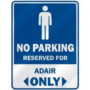   NO PARKING RESEVED FOR ADAIR ONLY  PARKING SIGN