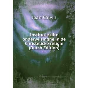   Christelicke religie (Dutch Edition) Jean Calvin  Books