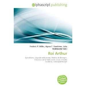  Roi Arthur (French Edition) (9786132682536) Books