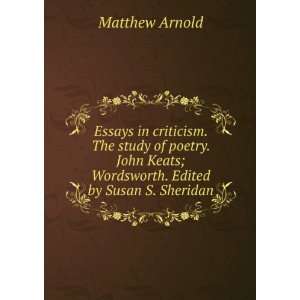Essays in criticism. The study of poetry. John Keats; Wordsworth 