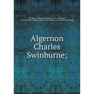  Algernon Charles Swinburne; Algernon Charles, 1837 1909 