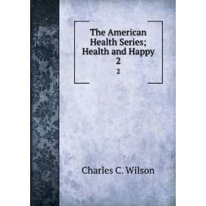   American Health Series; Health and Happy. 2 Charles C. Wilson Books