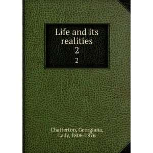   and its realities. 2 Georgiana, Lady, 1806 1876 Chatterton Books