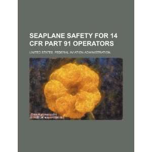  Seaplane safety for 14 CFR Part 91 operators 