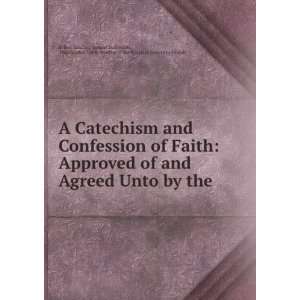  A Catechism and Confession of Faith Approved of and Agreed 