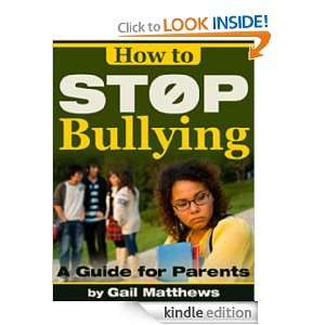 How to Stop Bullying (Guide for Parents) Gail Matthews  