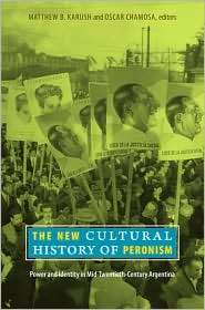 The New Cultural History of Peronism Power and Identity in Mid 