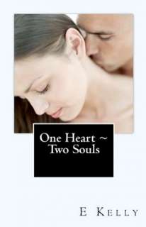   One Heart ~ Two Souls by E. Kelly, CreateSpace  NOOK 