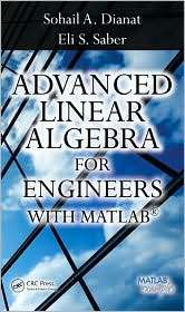 Advanced Linear Algebra for Engineers with MATLAB, (1420095234 