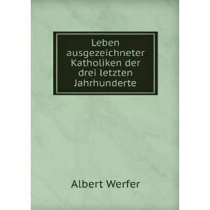   Katholiken der drei letzten Jahrhunderte Albert Werfer Books