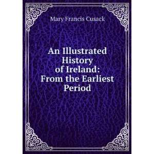   of Ireland From the Earliest Period. Mary Francis Cusack Books