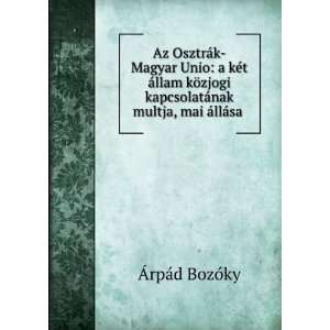  Az OsztrÃ¡k Magyar Unio a kÃ©t Ã¡llam kÃ¶zjogi 