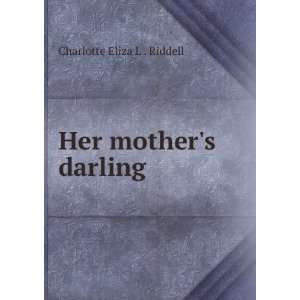 Her mothers darling Charlotte Eliza L . Riddell  Books