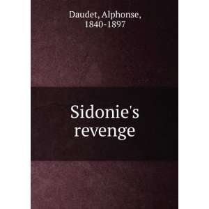  Sidonies revenge Alphonse, 1840 1897 Daudet Books