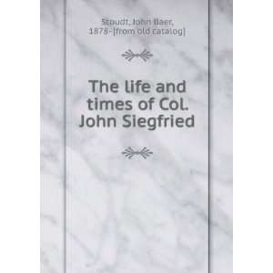  The life and times of Col. John Siegfried John Baer, 1878 