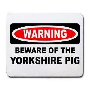    WARNING BEWARE OF THE YORKSHIRE PIG Mousepad