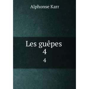  Les guÃªpes . 4 Alphonse Karr Books