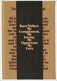 Kara Walker My Complement, My Enemy, My Oppressor, My Love 