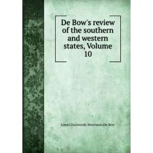   and western states, Volume 10 James Dunwoody Brownson De Bow Books