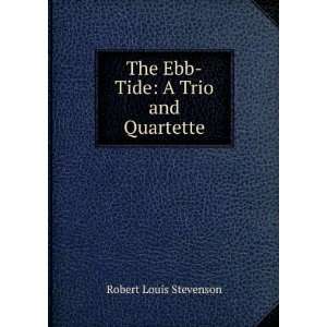 The Ebb Tide A Trio and Quartette Robert Louis Stevenson  