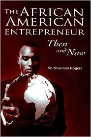 The African American Entrepreneur Then and Now, (0313351112), W 