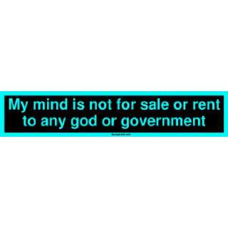  My mind is not for sale or rent to any god or government 