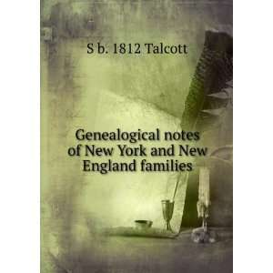   notes of New York and New England families S b. 1812 Talcott Books