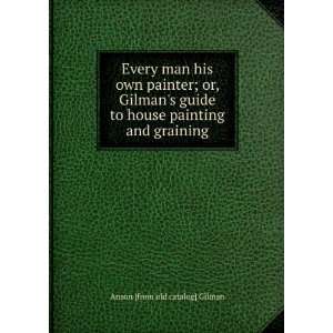   to house painting and graining Anson [from old catalog] Gilman Books