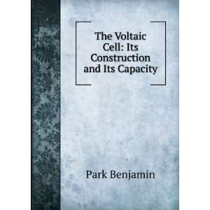  The Voltaic Cell Its Construction and Its Capacity Park 