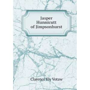    Jasper Hunnicutt of Jimpsonhurst Clarence Ely Votaw Books