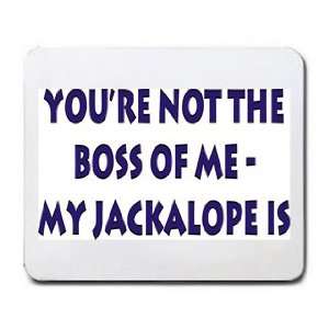  Your not the boss of me, my jackalope is Mousepad Office 
