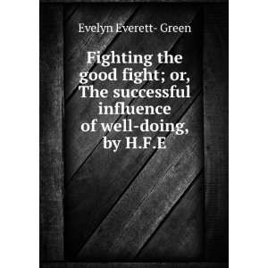   influence of well doing, by H.F.E. Evelyn Everett  Green Books