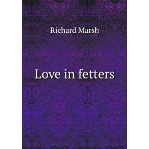  Love in fetters Richard Marsh Books