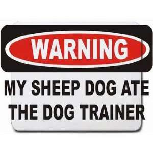  WARNING MY SHEEPDOG ATE THE DOG TRAINER Mousepad