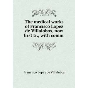   Villalobos, now first tr., with comm . Francisco Lopez de Villalobos