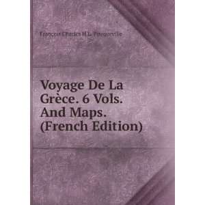 Voyage De La GrÃ¨ce. 6 Vols. And Maps. (French Edition) FranÃ§ois 