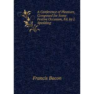   for Some Festive Occasion, Ed. by J. Spedding Francis Bacon Books