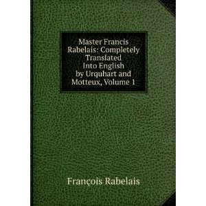 Master Francis Rabelais Completely Translated Into English by 