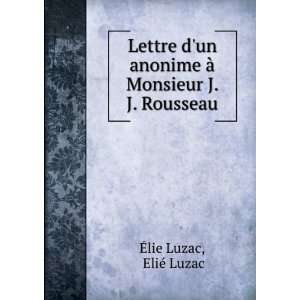  Lettre dun anonime Ã  Monsieur J. J. Rousseau EliÃ 
