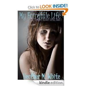 My Fairytale Life (Vampire Hunter Series, Book 1) Heather M. White 