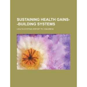  Sustaining health gains  building systems health systems 