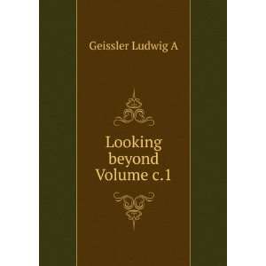  Looking beyond Volume c.1 Geissler Ludwig A Books