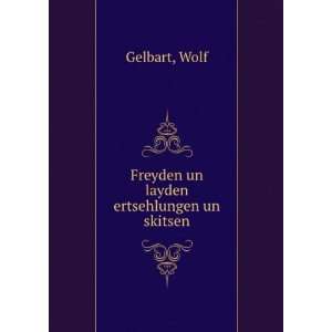    Freyden un layden ertsehlungen un skitsen Wolf Gelbart Books