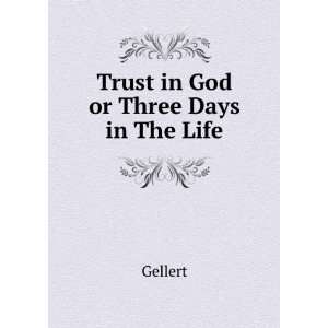  Trust in God or Three Days in The Life Gellert Books