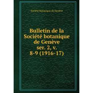   ser. 2, v. 8 9 (1916 17) SociÃ©tÃ© botanique de GenÃ¨ve Books