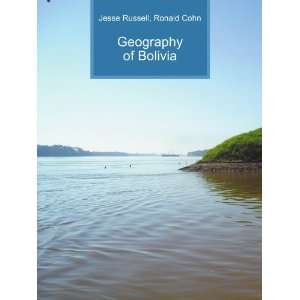 Geography of Bolivia Ronald Cohn Jesse Russell  Books