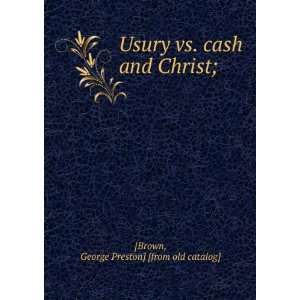   vs. cash and Christ; George Preston] [from old catalog] [Brown Books